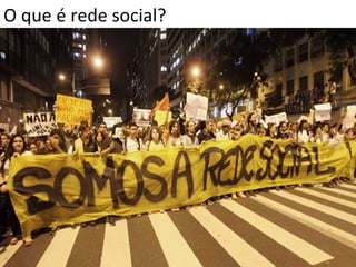 O	
  que	
  é	
  rede	
  social?	
  
 