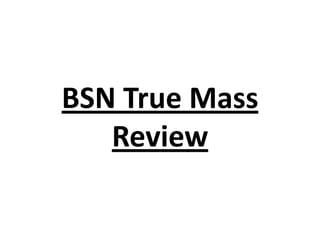 BSN True Mass
Review
 