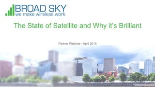 The State of Satellite and Why it’s Brilliant
Partner Webinar - April 2018
 