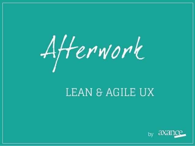 Afterwork
LEAN & AGILE UX
by
 