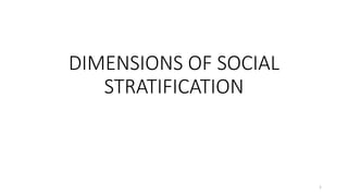 DIMENSIONS OF SOCIAL
STRATIFICATION
1
 