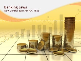 Banking Laws
New Central Bank Act R.A. 7653
 