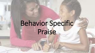 Behavior Specific
Praise
 