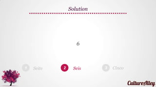 1 2 3
6
Solution
Seite Seis Cinco
 