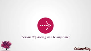 Lesson 17 | Asking and telling time!
 