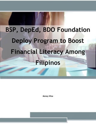 BSP, DepEd, BDO Foundation
Deploy Program to Boost
Financial Literacy Among
Filipinos
Money Wise
 