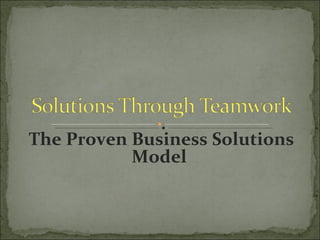 The Proven Business Solutions Model  