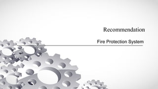 Recommendation
Fire Protection System
 