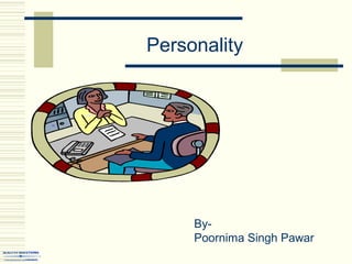 Personality
By-
Poornima Singh Pawar
 