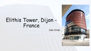 Elithis Tower, Dijon -
France
Case Study
 
