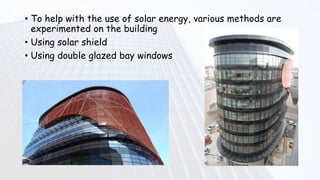• To help with the use of solar energy, various methods are
experimented on the building
• Using solar shield
• Using double glazed bay windows
 