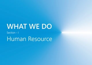 WHAT WE DO
Section - I
Human Resource
 