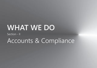 WHAT WE DO
Section - II
Accounts & Compliance
 
