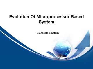 Evolution Of Microprocessor Based 
由NordriDesign™提供 
www.nordridesign.com 
System 
By Aneeta S Antony 
 