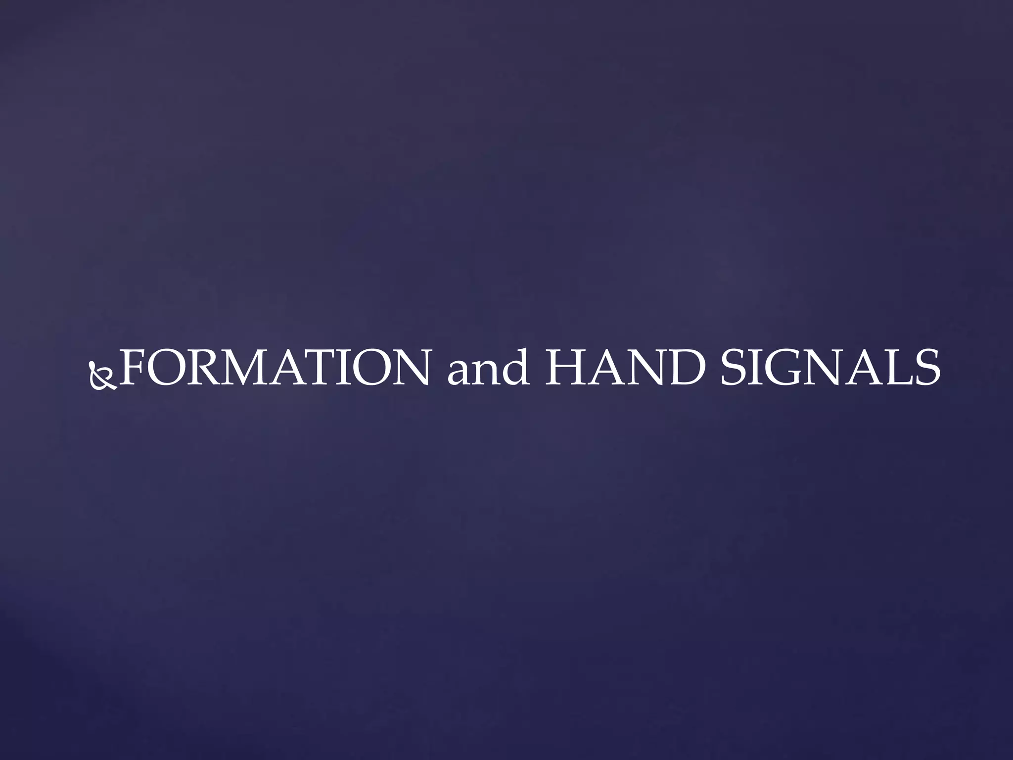 FORMATION and HAND SIGNALS
 
