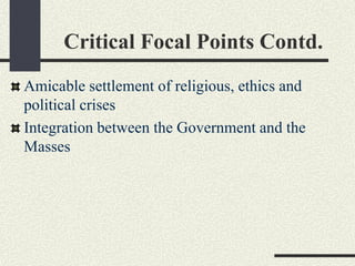 Critical Focal Points Contd.
Amicable settlement of religious, ethics and
political crises
Integration between the Government and the
Masses
 