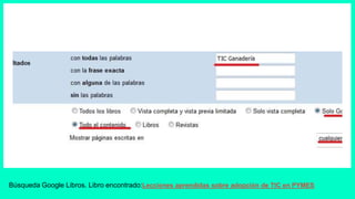 Búsqueda Google Libros. Libro encontrado:Lecciones aprendidas sobre adopción de TIC en PYMES
 