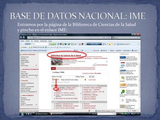 BASE DE DATOS NACIONAL: IMEEntramos por la página de la Biblioteca de Ciencias de la Salud y pincho en el enlace IME:
