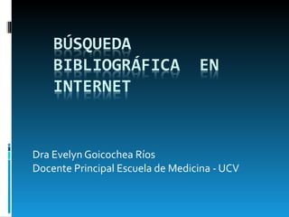 Dra Evelyn Goicochea Ríos Docente Principal Escuela de Medicina - UCV 