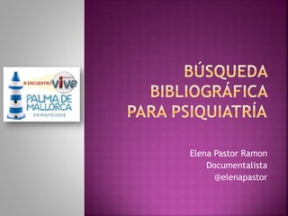 Búsqueda bibliográfica para psiquiatría Búsqueda bibliográfica para psiquiatría