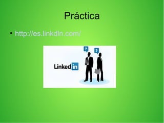 Práctica
●
http://es.linkdln.com/
 