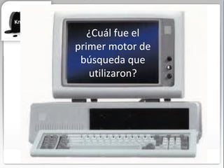 ¿Cuál fue el primer motor de búsqueda que utilizaron? 