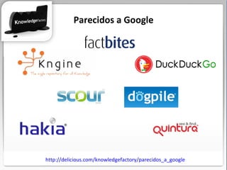 http://delicious.com/knowledgefactory/parecidos_a_google Parecidos a Google 