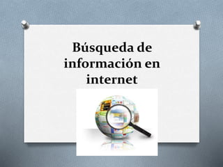 Búsqueda de
información en
internet
 