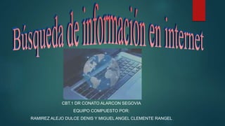 CBT.1 DR CONATO ALARCON SEGOVIA
EQUIPO COMPUESTO POR:
RAMIREZ ALEJO DULCE DENIS Y MIGUEL ANGEL CLEMENTE RANGEL
 
