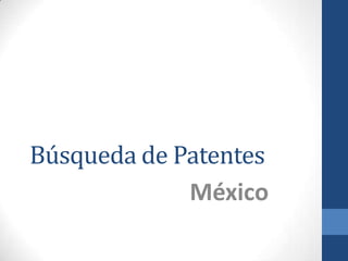 Búsqueda de Patentes
             México
 