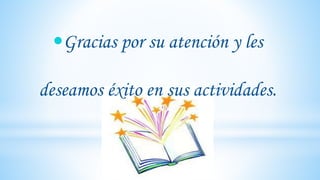 Gracias por su atención y les
deseamos éxito en sus actividades.
 