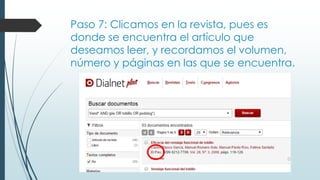 Paso 7: Clicamos en la revista, pues es
donde se encuentra el artículo que
deseamos leer, y recordamos el volumen,
número y páginas en las que se encuentra.
 