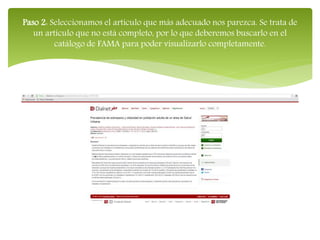 Paso 2: Seleccionamos el artículo que más adecuado nos parezca. Se trata de
un artículo que no está completo, por lo que deberemos buscarlo en el
catálogo de FAMA para poder visualizarlo completamente.
 