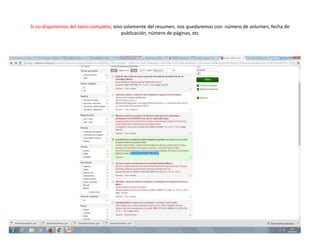 Si no disponemos del texto completo; sino solamente del resumen, nos quedaremos con: número de volumen, fecha de
publicación, número de páginas, etc
 