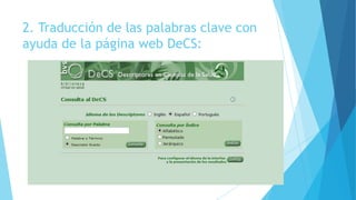 2. Traducción de las palabras clave con
ayuda de la página web DeCS:
 