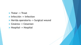    Tratar -> Treat
   Infección -> Infection
   Herida operatoria -> Surgical wound
   Cesárea -> Cesarean
   Hospital -> Hospital
 