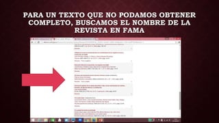 PARA UN TEXTO QUE NO PODAMOS OBTENER
COMPLETO, BUSCAMOS EL NOMBRE DE LA
REVISTA EN FAMA
 