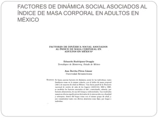 FACTORES DE DINÁMICA SOCIAL ASOCIADOS AL
ÍNDICE DE MASA CORPORAL EN ADULTOS EN
MÉXICO
 