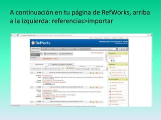 A continuación en tu página de RefWorks, arriba
a la izquierda: referencias>importar
 