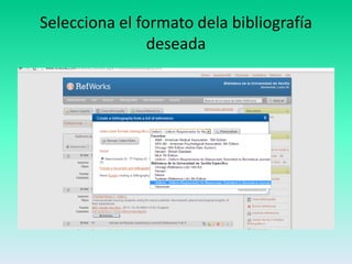 Selecciona el formato dela bibliografía
                deseada
 