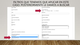FILTROS QUE TENEMOS QUE APLICAR EN ESTE
CASO. POSTERIORMENTE LE DAMOS A BUSCAR
 