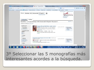 3º Seleccionar las 5 monografías más 
interesantes acordes a la búsqueda. 
 