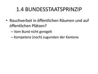 1.4. BundesstaatsprinzipPrüfungsaufgabe 2002Das Bundesamt für Gesundheitswesen ist der Auffassung, dass die kantonalen Behörden im Kanton X die Aufgaben der Lebensmittelpolizei nicht genügend wahrnehmen. a) Umschreiben Sie das Subsidiaritätsprinzip negative Komponente (Entzugsverbot resp. Begrenzungsverbot)