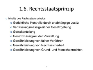 Es garantiert die Herrschaft des Rechts (nicht des Menschen) zum Schutz vor Willkür und Machtmissbrauch und somit zur Sicherung der Freiheit des Individuums. 