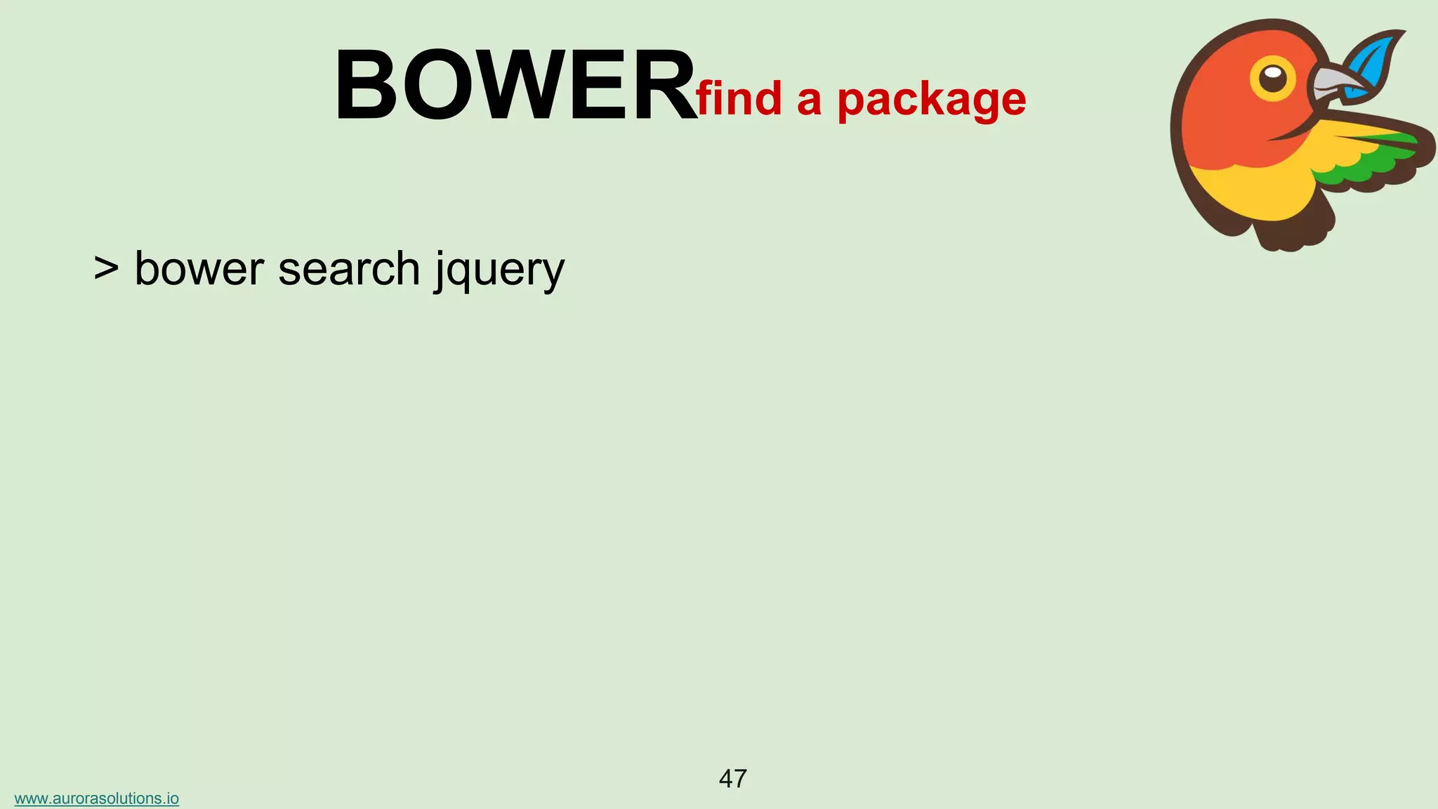 www.aurorasolutions.io
47
BOWERfind a package
> bower search jquery
 