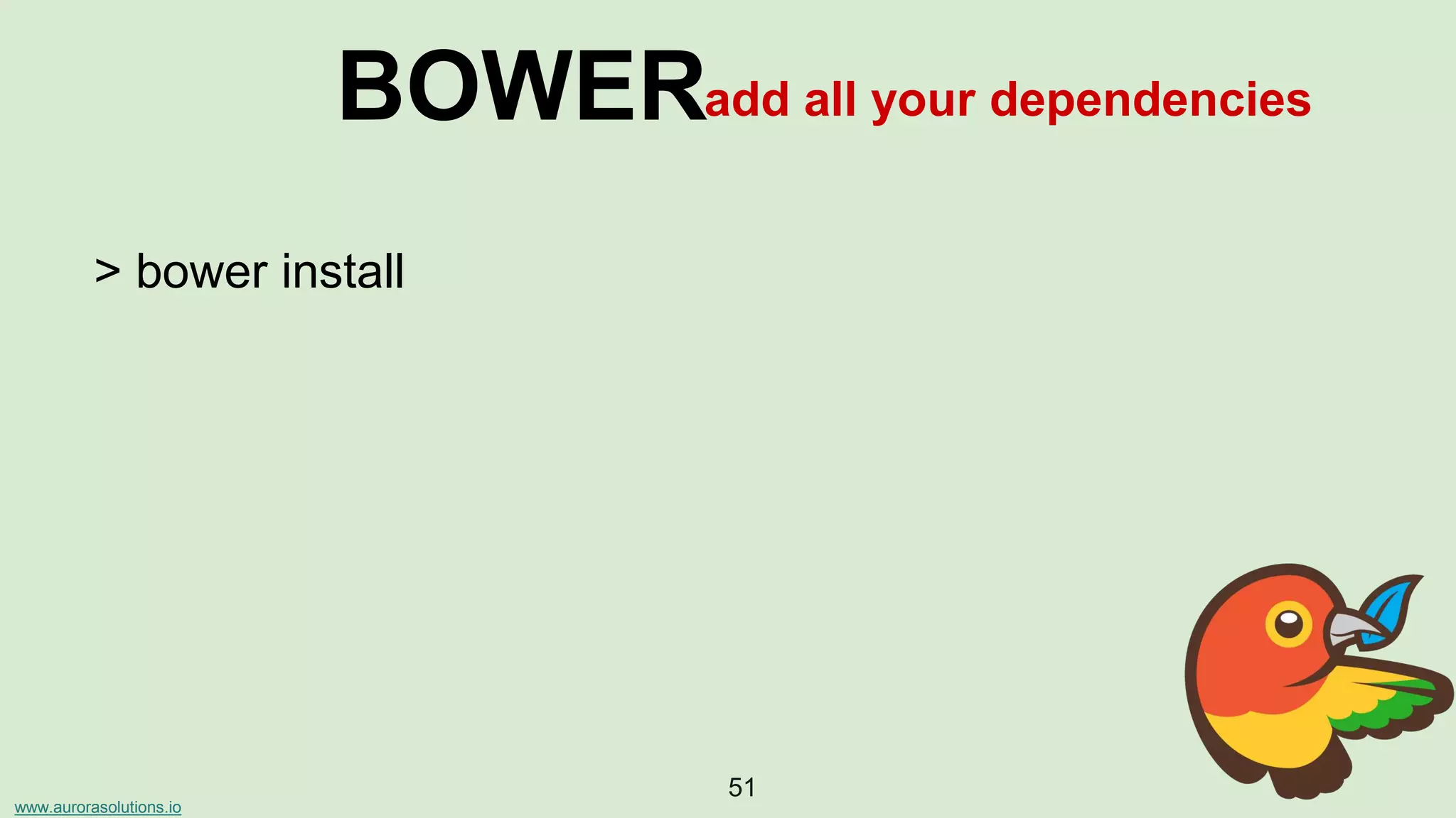 www.aurorasolutions.io
51
BOWERadd all your dependencies
> bower install
 