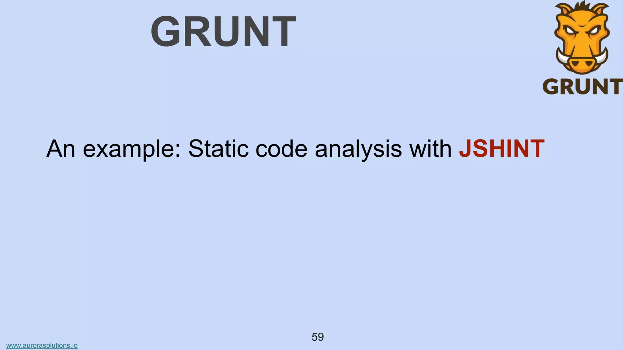 www.aurorasolutions.io
59
GRUNT
An example: Static code analysis with JSHINT
 