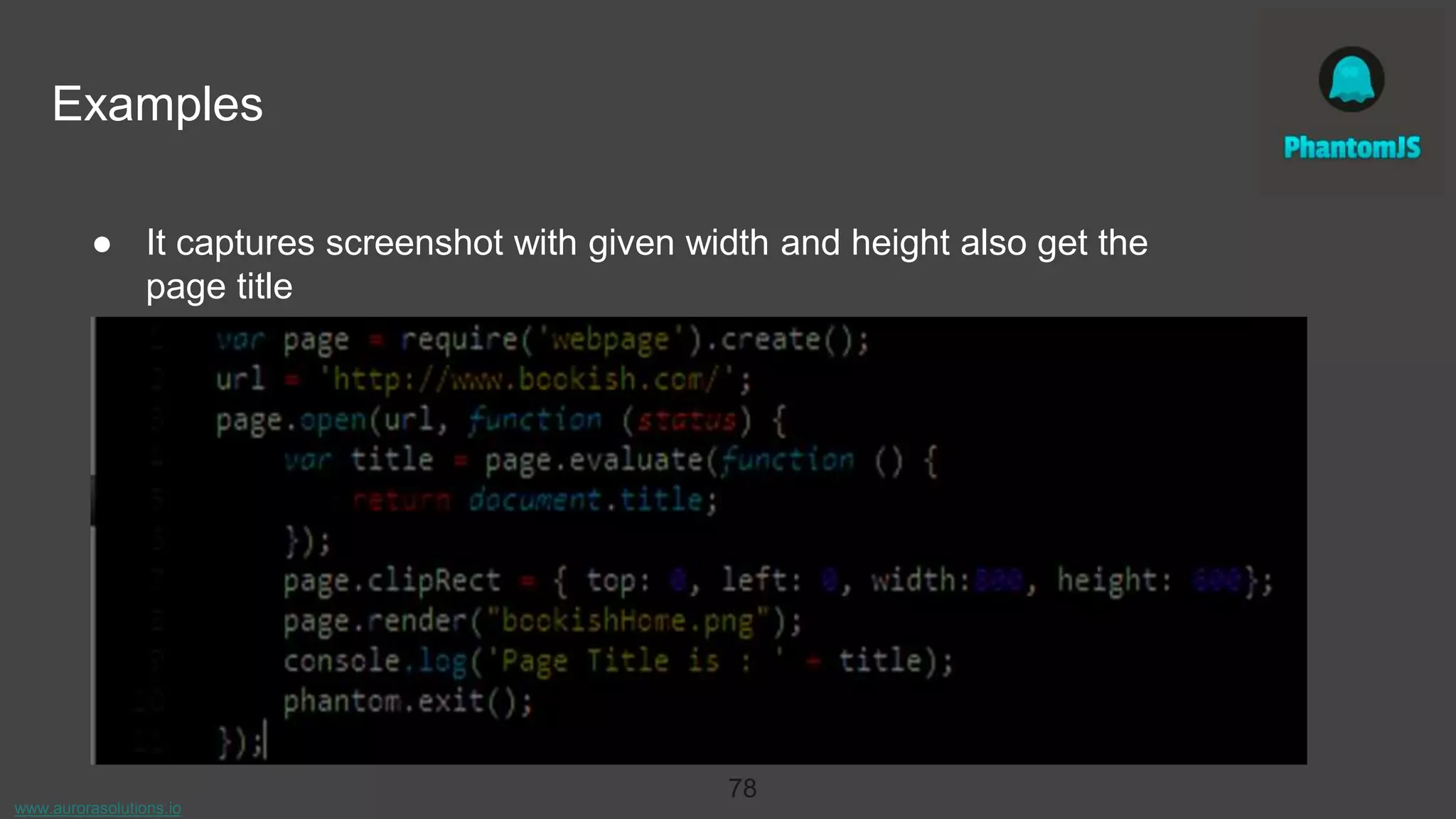 www.aurorasolutions.io
78
Examples
● It captures screenshot with given width and height also get the
page title
 