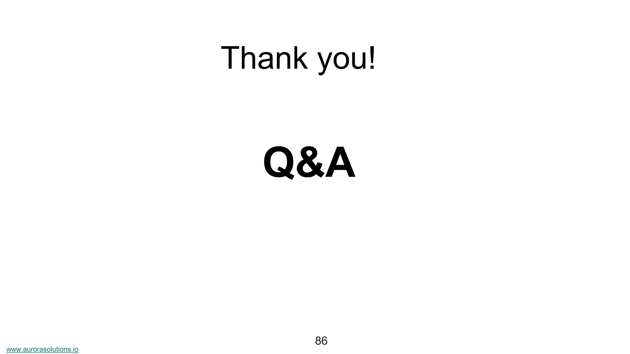 www.aurorasolutions.io
Thank you!
86
Q&A
 