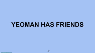 www.aurorasolutions.io
42
YEOMAN HAS FRIENDS
 
